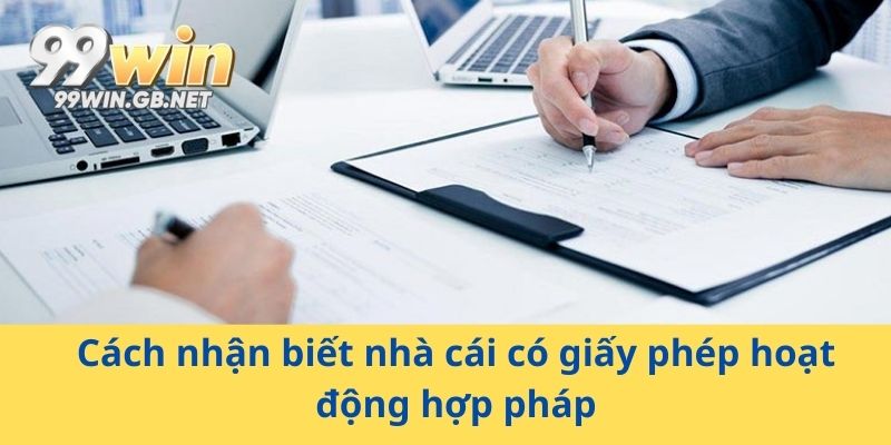 Cách nhận biết nhà cái có giấy phép hoạt động hợp pháp
