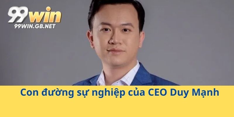 Con đường sự nghiệp của CEO Duy Mạnh
