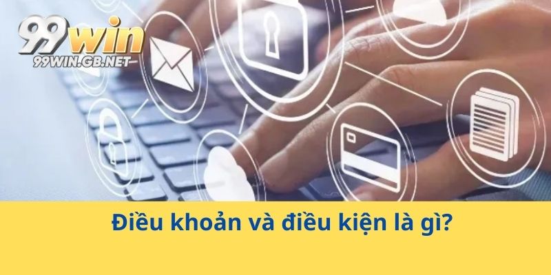 Điều khoản và điều kiện là gì?