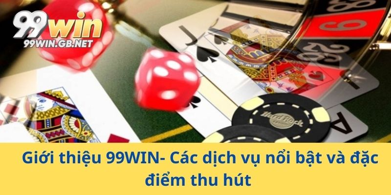 Giới thiệu 99WIN- Các dịch vụ nổi bật và đặc điểm thu hút