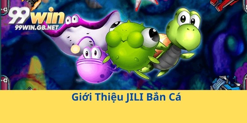 Giới Thiệu JILI Bắn Cá