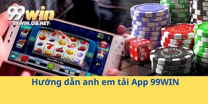 Hướng dẫn anh em tải App 99WIN
