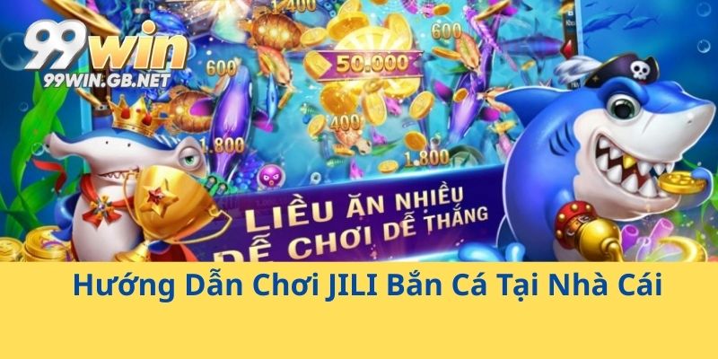 Hướng Dẫn Chơi JILI Bắn Cá Tại Nhà Cái