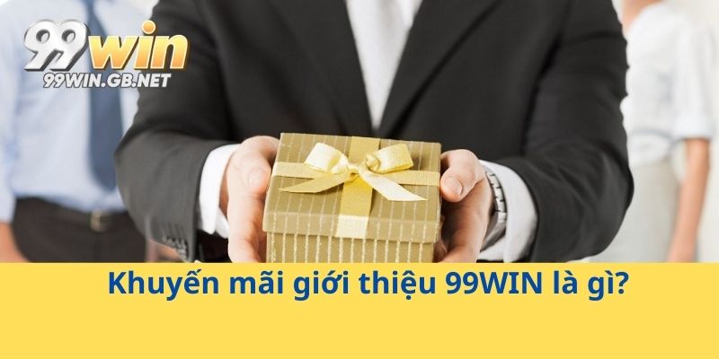 Khuyến mãi giới thiệu 99WIN là gì?