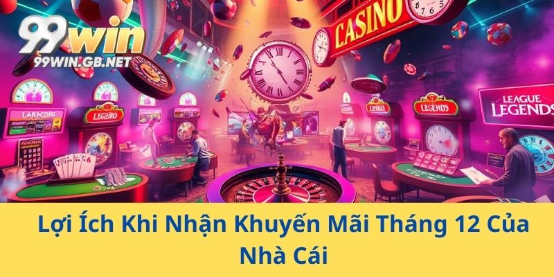 Lợi Ích Khi Nhận Khuyến Mãi Tháng 12 Của Nhà Cái