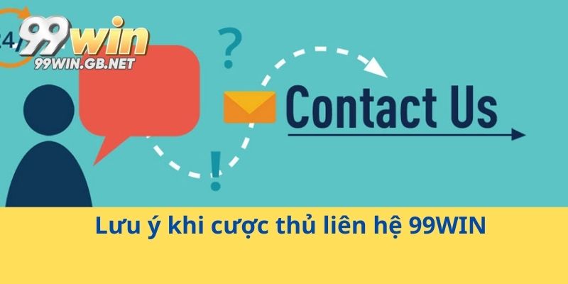 Lưu ý khi cược thủ liên hệ 99WIN