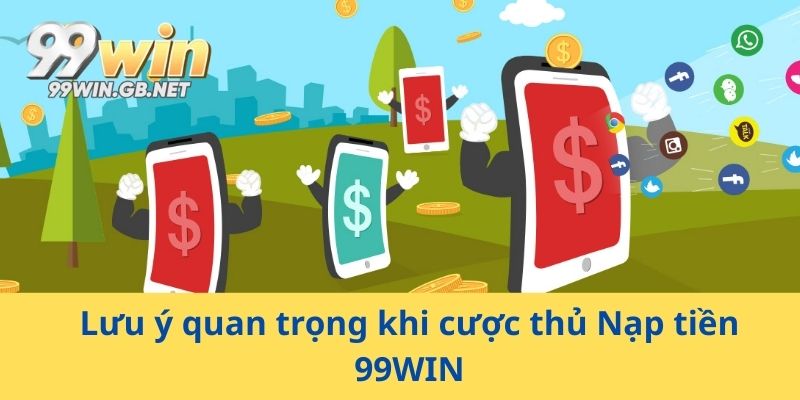Lưu ý quan trọng khi cược thủ Nạp tiền 99WIN