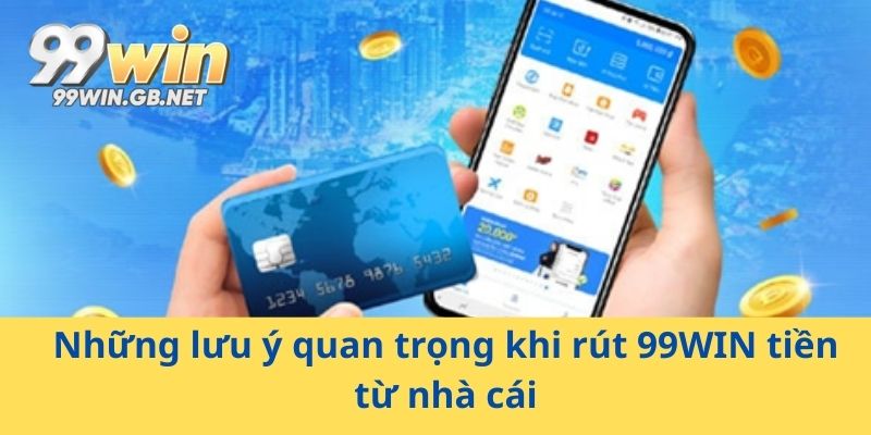Lưu ý quan trọng khi rút tiền 99WIN