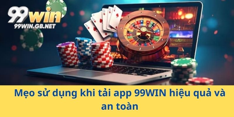 Mẹo sử dụng khi tải app 99WIN hiệu quả