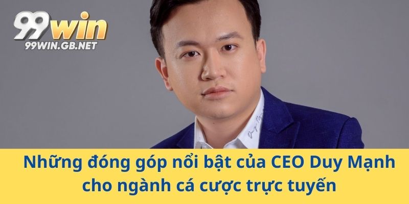 Những đóng góp nổi bật của CEO Duy Mạnh cho ngành cá cược trực tuyến
