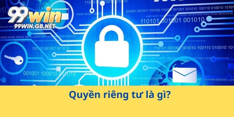 Quyền riêng tư là gì?