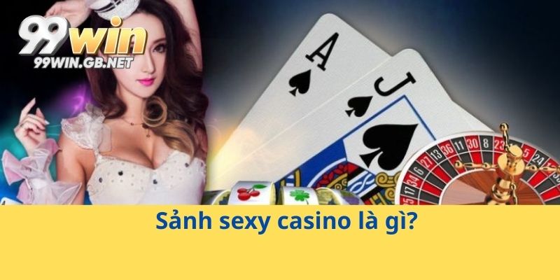 Sảnh sexy casino là gì?
